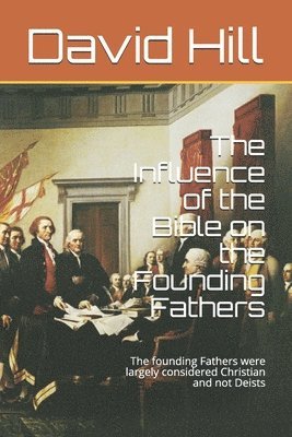 The Influence of the Bible on the Founding Fathers 1