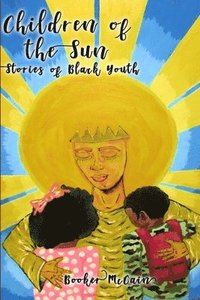 bokomslag Children of the Sun: Stories of Black Youth Special Cover Edition