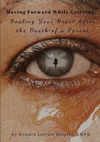 bokomslag Moving Forward While Grieving: Healing Your Heart After the Death of a Parent