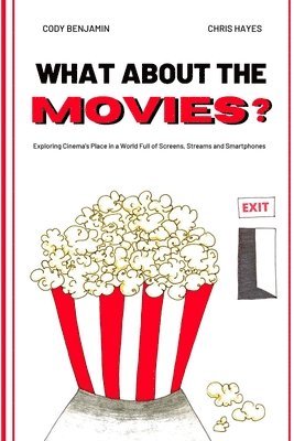 What About the Movies: Exploring Cinema's Place in a World Full of Screens, Streams and Smartphones 1