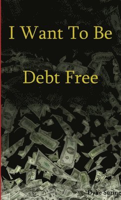 I WANT TO BE DEBT FREE 1