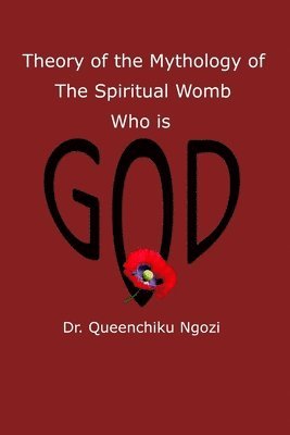 bokomslag Theory of Mythology of the Spiritual Womb Who is God