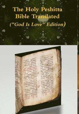 The Holy Peshitta Bible Translated (&quot;God Is Love&quot; Edition) 1