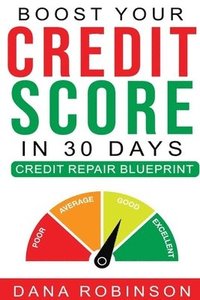 bokomslag Boost Your Credit Score In 30 Days- Credit Repair Blueprint