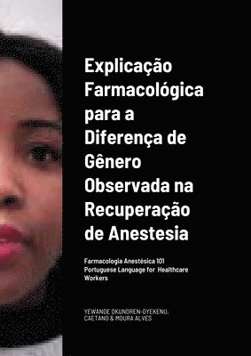 Yewande Okunoren-Oyekenu, Gloria Moura Alves - Explicação Farmacológica para a Diferença de Gênero Observada na Recuperação da/por Anestesia Portuguese Language for Healthcare Workers, Häftad