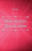 Delly - Fleurs du foyer, fleur du cloître, Inbunden. Tillgänglighet: Lägg i varukorg