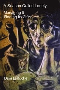 bokomslag Season Called Lonely: Managing it; Finding its gifts