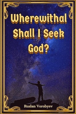 bokomslag Wherewithal Shall I Seek God?