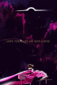 bokomslag Love Poems To My Not Lover