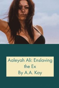 bokomslag Aaleyah Ali: Enslaving the Ex