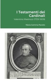 bokomslag I Testamenti dei Cardinali: Valentino Mastrozzi (1729-1809)