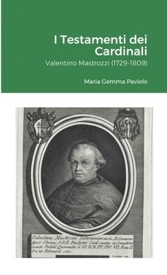 bokomslag I Testamenti dei Cardinali: Valentino Mastrozzi (1729-1809)