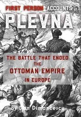 Dan Dimancescu - PLEVNA: First Person Accounts, Inbunden