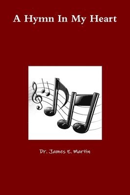 James E Martin, James E. Martin, Dr. James E. Martin - Hymn In My Heart, Häftad