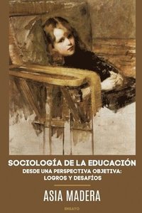 bokomslag SOCIOLOGA DE LA EDUCACIN DESDE UNA PERSPECTIVA OBJETIVA: LOGROS Y DESAFOS