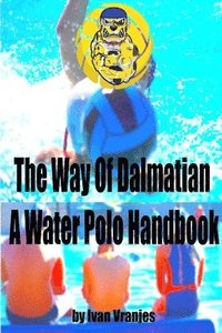 bokomslag The Way Of Dalmatian - A Water Polo Handbook