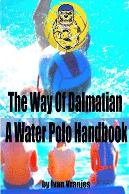 bokomslag The Way Of Dalmatian - A Water Polo Handbook