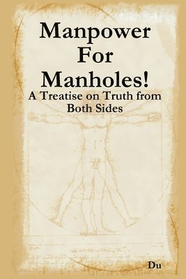 bokomslag Manpower For Manholes!: A Treatise on Truth from Both Sides