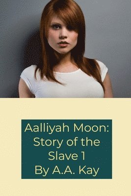 Aalliyah Moon: Story of the Slave 1