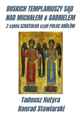 bokomslag Boskich Templariuszy S?d Nad Michalem & Gabrielem