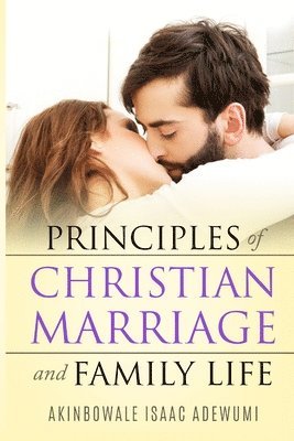 Akinbowale Adewumi - PRINCIPLES OF CHRISTIAN MARRIAGE AND FAMILY LIFE, Häftad