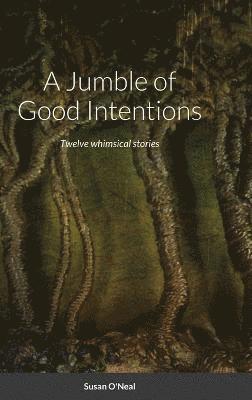 Susan O'Neal - Jumble of Good Intentions, Inbunden
