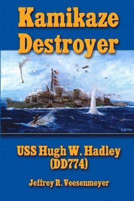 bokomslag Kamikaze Destroyer: USS Hugh W. Hadley (DD774)