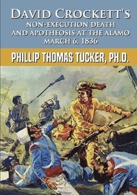 bokomslag David Crockett's Non-Execution Death and Apotheosis at the Alamo March 6, 1836