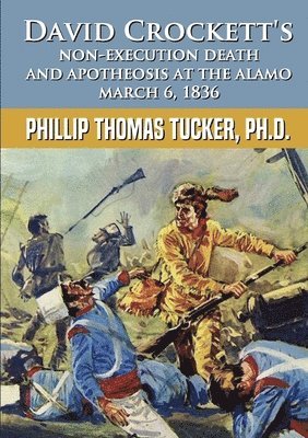 bokomslag David Crockett's Non-Execution Death and Apotheosis at the Alamo March 6, 1836