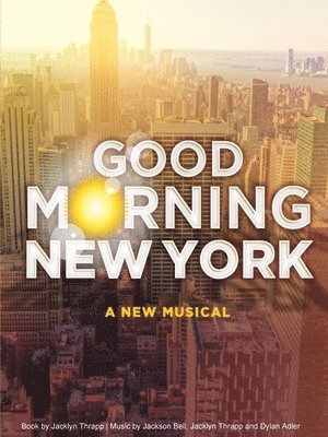 Good Morning New York: A New Musical 1