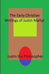 bokomslag The Early Christian Writings of Justin Martyr