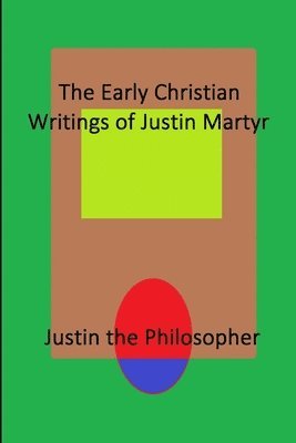 bokomslag The Early Christian Writings of Justin Martyr