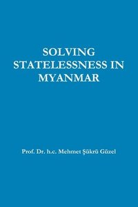 bokomslag SOLVING STATELESSNESS IN MYANMAR