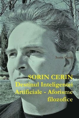 Sorin Cerin - Destinul Inteligentei Artificiale - Aforisme filozofice, Häftad