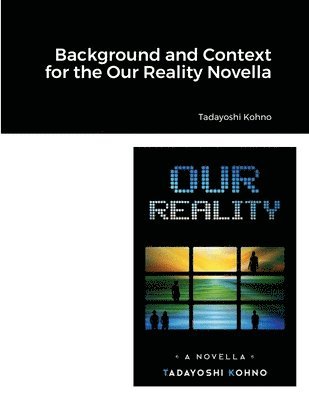 Background and Context for the Our Reality Novella 1