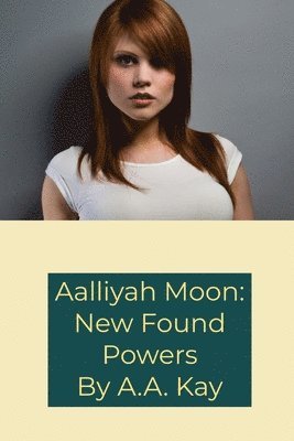 A.A. Kay, A. a. Kay, A. A. Kay - Aalliyah Moon: New Found Powers, Häftad