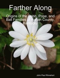 bokomslag Farther Along: Origins of the Cobb, Pope, and Ball Families of Harlan County, Kentucky