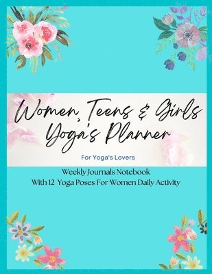 Women, Teens & Girls Yoga's Planner - Weekly Journals & Notebook For Yoga's Lovers - Blue Floral Version 1