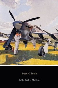 bokomslag By the Seat of My Pants: A Pilot's Progress from 1917 to 1930