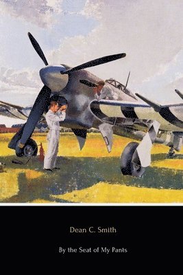 bokomslag By the Seat of My Pants: A Pilot's Progress from 1917 to 1930