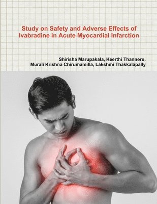 Study on Safety and Adverse Effects of Ivabradine in Acute Myocardial Infarction 1