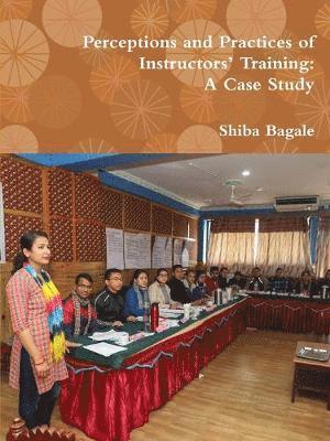 Perceptions and Practices of Instructors Training: A Case Study 1