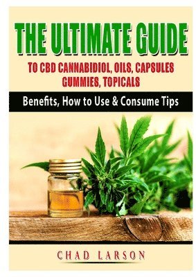 bokomslag Ultimate Guide to CBD Cannabidiol, Oils, Capsules, Gummies, Topicals