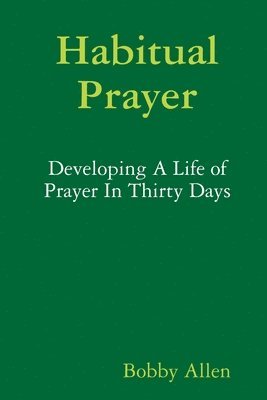 Habitual Prayer:  Developing A Life of Prayer In Thirty Days 1