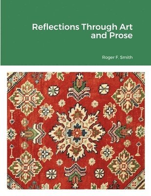 Roger F Smith, Roger F. Smith - Reflections Through Art and Prose, Häftad