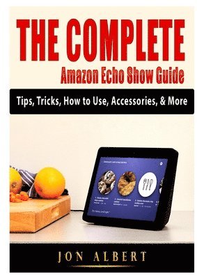 bokomslag The Complete Amazon Echo Show Guide