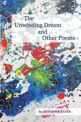 Jennifer Yates - Unwinding Dream and Other Poems, Häftad