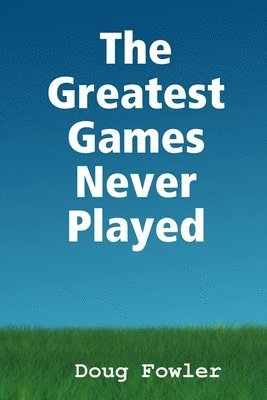 Doug Fowler - Greatest Games Never Played, Häftad