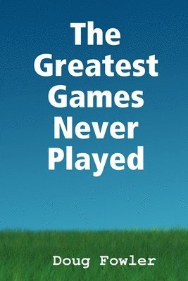 The Greatest Games Never Played 1