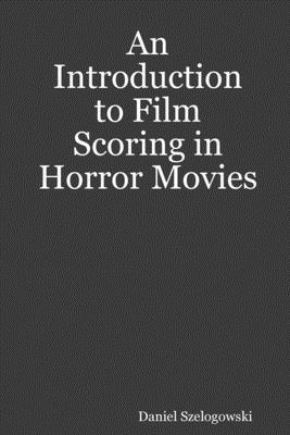 bokomslag An Introduction to Film Scoring in Horror Movies